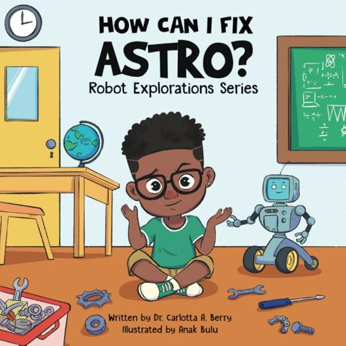 How can I fix Astro? (Robot Explorations Series) von Rebellion LIT LLC