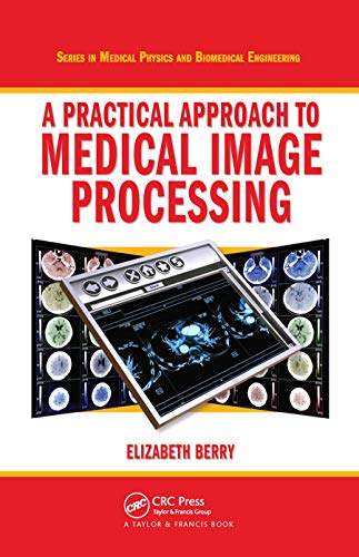 A Practical Approach to Medical Image Processing (Series in Medical Physics and Biomedical Engineering) von CRC Press