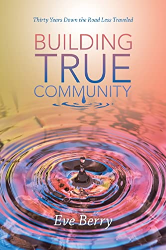 Building True Community: Thirty Years Down the Road Less Traveled von Archway Publishing