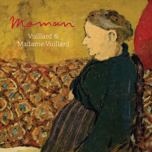 Maman: Vuillard and Madame Vuillard: Vuillard & Madame Vuillard