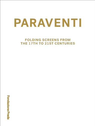 Paraventi: Folding Screens from the 17th to 21st Century von Fondazione Prada