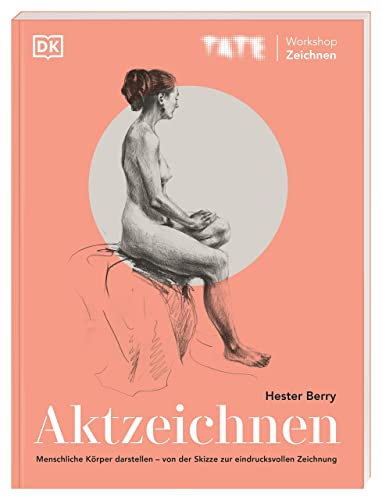 TATE Workshop Zeichnen. Aktzeichnen: Menschliche Körper darstellen – von der Skizze zur eindrucksvollen Zeichnung von DK