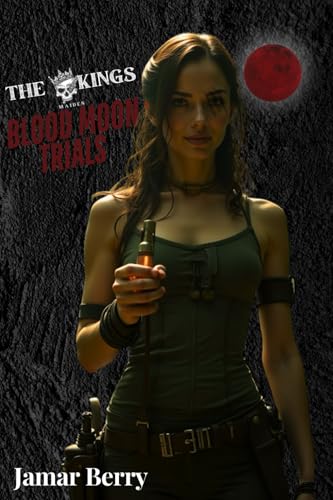 The Kings Maiden: Blood Moon Trials (The Kings Maiden Trilogy, Band 1) von Jamar Berry