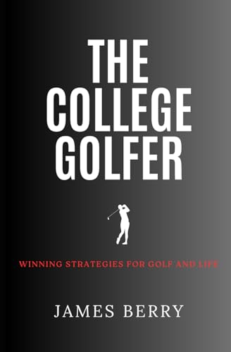 The College Golfer: Winning strategies for golf and life