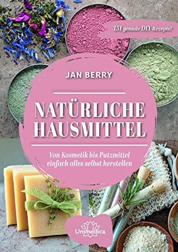 Natürliche Hausmittel: Von Kosmetik bis zum Putzmittel einfach alles selbst herstellen von Narayana Verlag GmbH