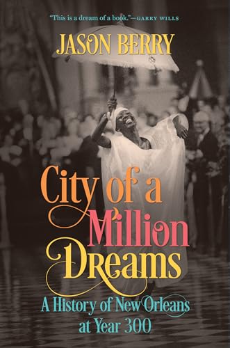 City of a Million Dreams: A History of New Orleans at Year 300