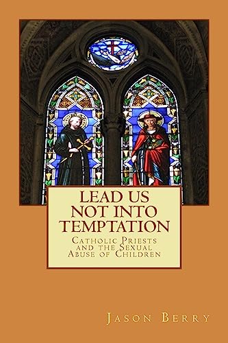 Lead Us Not Into Temptation: Catholic Priests and the Sexual Abuse of Children von CREATESPACE