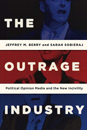 The Outrage Industry: Political Opinion Media and the New Incivility (Studies in Postwar American Political Development) von Oxford University Press, USA