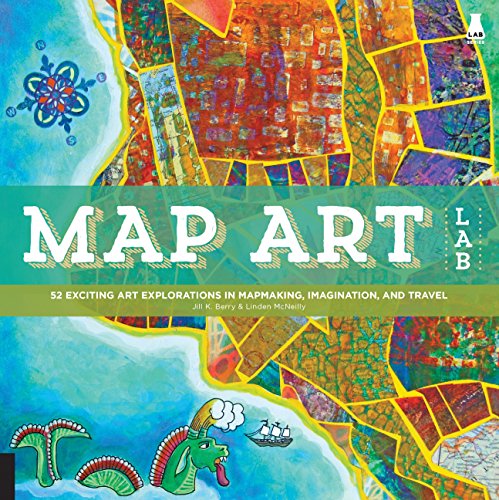 Map Art Lab: 52 Exciting Art Explorations in Mapmaking, Imagination, and Travel (Lab Series) von Quarry Books