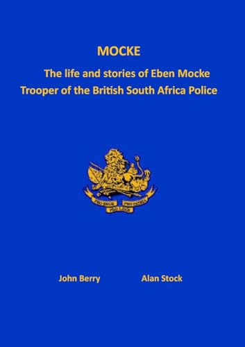 Mocke: The life and stories of Eben Mock. Trooper of the British South Africa Police von GWAA / TSL Publications