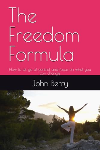 The Freedom Formula: How to let go of control and focus on what you can change von Independently published