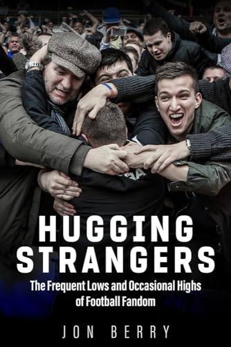 Hugging Strangers: The Frequent Lows and Occasional Highs of Football Fandom von Pitch Publishing Ltd