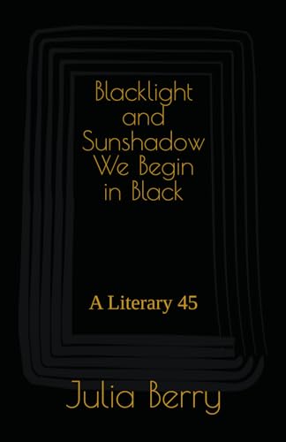 Blacklight and Sunshadow We Begin in Black: A Literary 45 (Black Beauty) von Tezet Publishing LLC