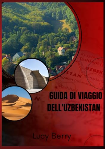 GUIDA DI VIAGGIO DELL'UZBEKISTAN 2025: Uzbekistan: dove le meraviglie dell'antica via della seta incontrano le avventure dei giorni nostri von Independently published