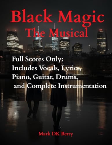 Black Magic The Musical: Full Scores Only: Includes Vocals, Lyrics, Piano, Guitar, Drums, and Complete Instrumentation (Musicals) von Independently published