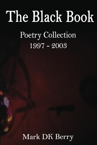 The Black Book: Poetry Collection 1997 - 2003 (Poetry Series, Band 4) von Independently published