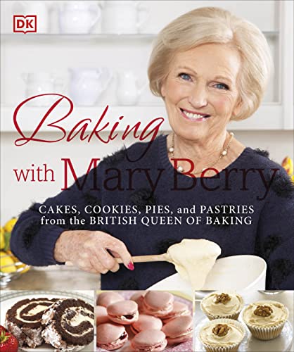 Baking with Mary Berry: Cakes, Cookies, Pies, and Pastries from the British Queen of Baking von DK