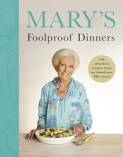 Mary’s Foolproof Dinners: 120 effortless recipes from my brand-new BBC series Mary’s Foolproof Dinners: 120 effortless recipes from my brand-new BBC series