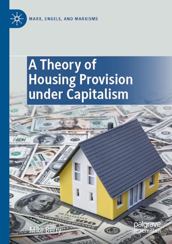 A Theory of Housing Provision under Capitalism (Marx, Engels, and Marxisms) von Palgrave Macmillan