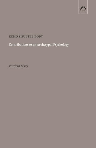Echo’s Subtle Body: Contributions to an Archetypal Psychology