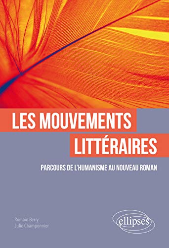 Les mouvements littéraires. Parcours de l'Humanisme au Nouveau Roman von ELLIPSES