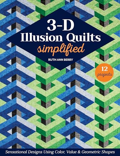 3-d Illusion Quilts Simplified: Sensational Designs Using Color, Value & Geometric Shapes, 12 Projects