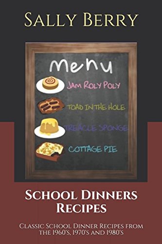School Dinners Recipes: Classic School Dinner Recipes from the 1960's, 1970's and 1980's
