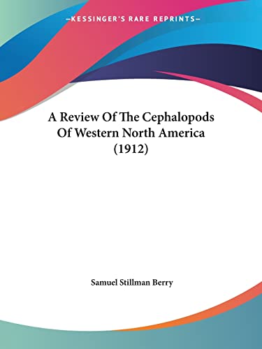A Review Of The Cephalopods Of Western North America (1912)