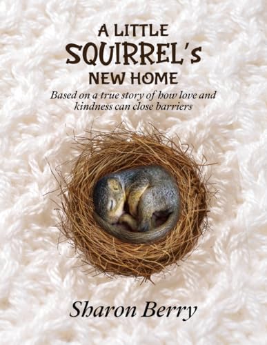 A Little Squirrel's New Home: Based on a true story of how love and kindness can close barriers von The American Book Publishing.