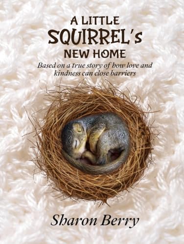 A Little Squirrel's New Home: Based on a true story of how love and kindness can close barriers von The American Book Publishing