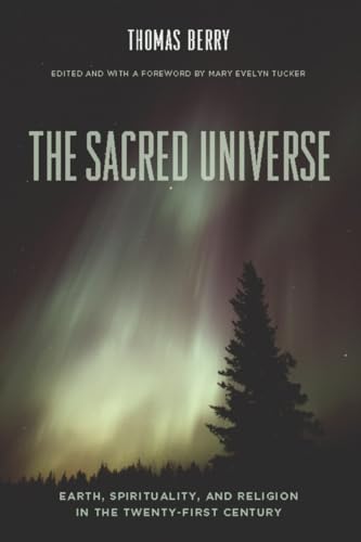 The Sacred Universe: Earth, Spirituality, and Religion in the Twenty-First Century von Columbia University Press