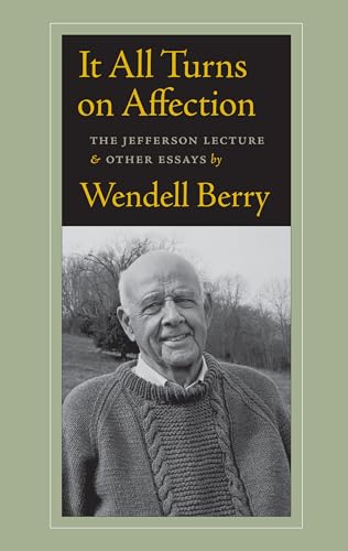 It All Turns on Affection: The Jefferson Lecture and Other Essays It All Turns on Affection: The Jefferson Lecture and Other Essays