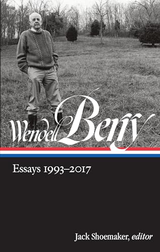 Wendell Berry: Essays 1993-2017 (LOA #317) (Library of America Wendell Berry Edition, Band 3)