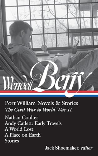 Wendell Berry: Port William Novels & Stories: The Civil War to World War II (LOA #302): Nathan Coulter / Andy Catlett: Early Travels / A World Lost / ... of America Wendell Berry Edition, Band 1) von Library of America