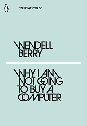 Why I Am Not Going to Buy a Computer: Wendell Berry (Penguin Modern) von Penguin