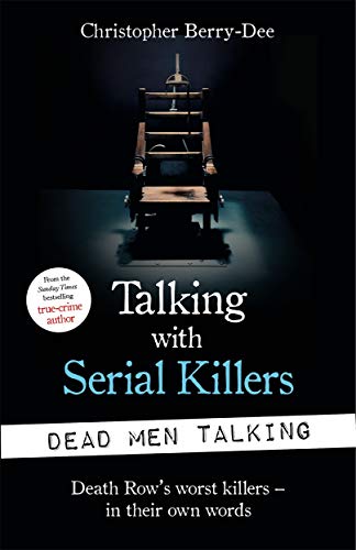Talking with Serial Killers: Dead Men Talking: Death Row’s worst killers – in their own words von John Blake Publishing Ltd