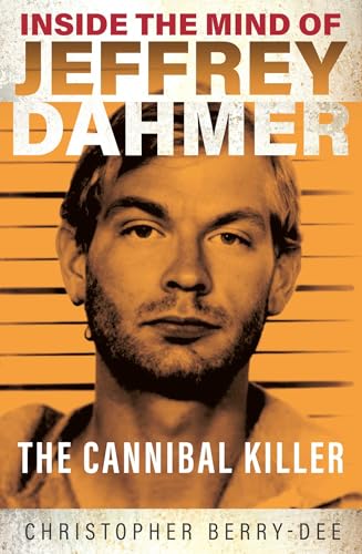 Inside the Mind of Jeffrey Dahmer: The Cannibal Killer Inside the Mind of Jeffrey Dahmer: The Cannibal Killer