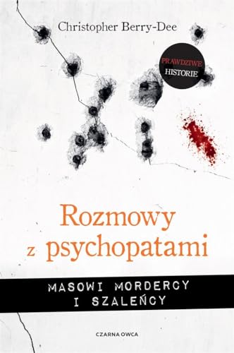 Rozmowy z psychopatami: Masowi mordercy i szaleńcy