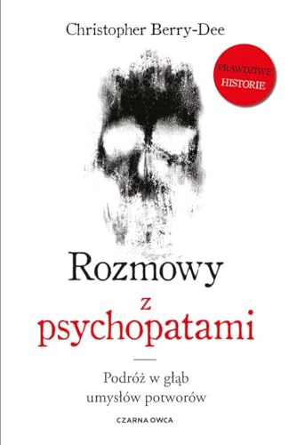 Rozmowy z psychopatami: Podróż w głąb umysłów potworów