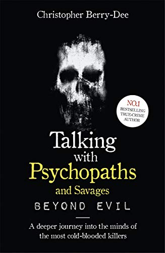 Talking With Psychopaths and Savages: Beyond Evil: From the UK's No. 1 True Crime author von John Blake