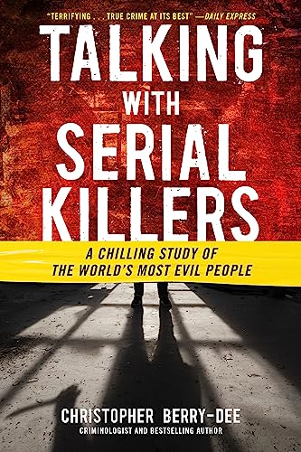 Talking With Serial Killers: A Chilling Study of the World's Most Evil People