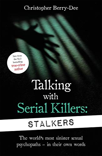 Talking With Serial Killers: Stalkers: From the UK's No. 1 True Crime author