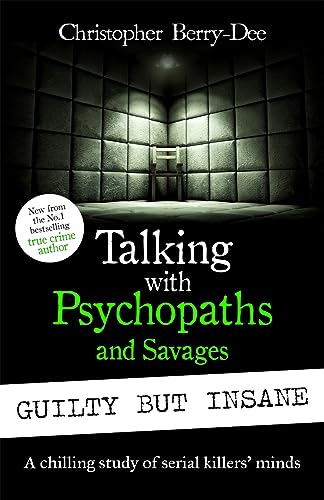 Talking with Psychopaths and Savages: Guilty but Insane von John Blake Publishing Ltd