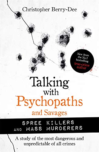 Talking with Psychopaths and Savages: Mass Murderers and Spree Killers von John Blake Publishing Ltd