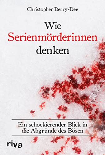 Wie Serienmörderinnen denken: Ein schockierender Blick in die Abgründe des Bösen. Ein Klassiker der True Crime Literatur. Weltbekannter Kriminologe über Verbrechen und Mord