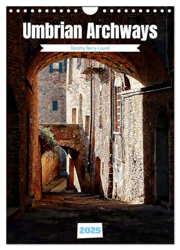 Umbrian Archways (Wall Calendar 2025 DIN A4 portrait), CALVENDO 12 Month Wall Calendar: Photo art featuring beautiful archways in three towns in Umbria, Italy von Calvendo