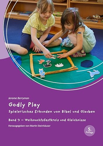 Godly Play: Spielerisches Erkunden von Bibel und Glauben - Band 3: Praxisband – Weihnachtsfestkreis und Gleichnisse Godly Play: Spielerisches Erkunden von Bibel und Glauben - Band 3: Praxisband – Weihnachtsfestkreis und Gleichnisse von Evangelische Verlagsanstalt