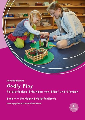Godly Play: Spielerisches Erkunden von Bibel und Glauben - Band 4: Praxisband – Osterfestkreis Godly Play: Spielerisches Erkunden von Bibel und Glauben - Band 4: Praxisband – Osterfestkreis von Evangelische Verlagsanstalt
