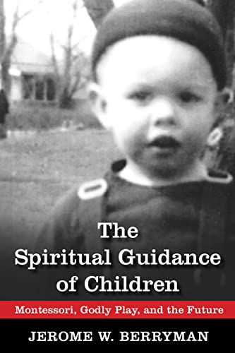 The Spiritual Guidance of Children: Montessori, Godly Play, and the Future