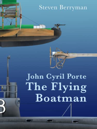The Flying Boatman: The Life of John Cyril Porte